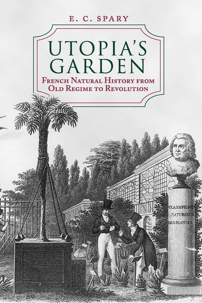 Utopia's Garden: French Natural History from Old Regime to Revolution