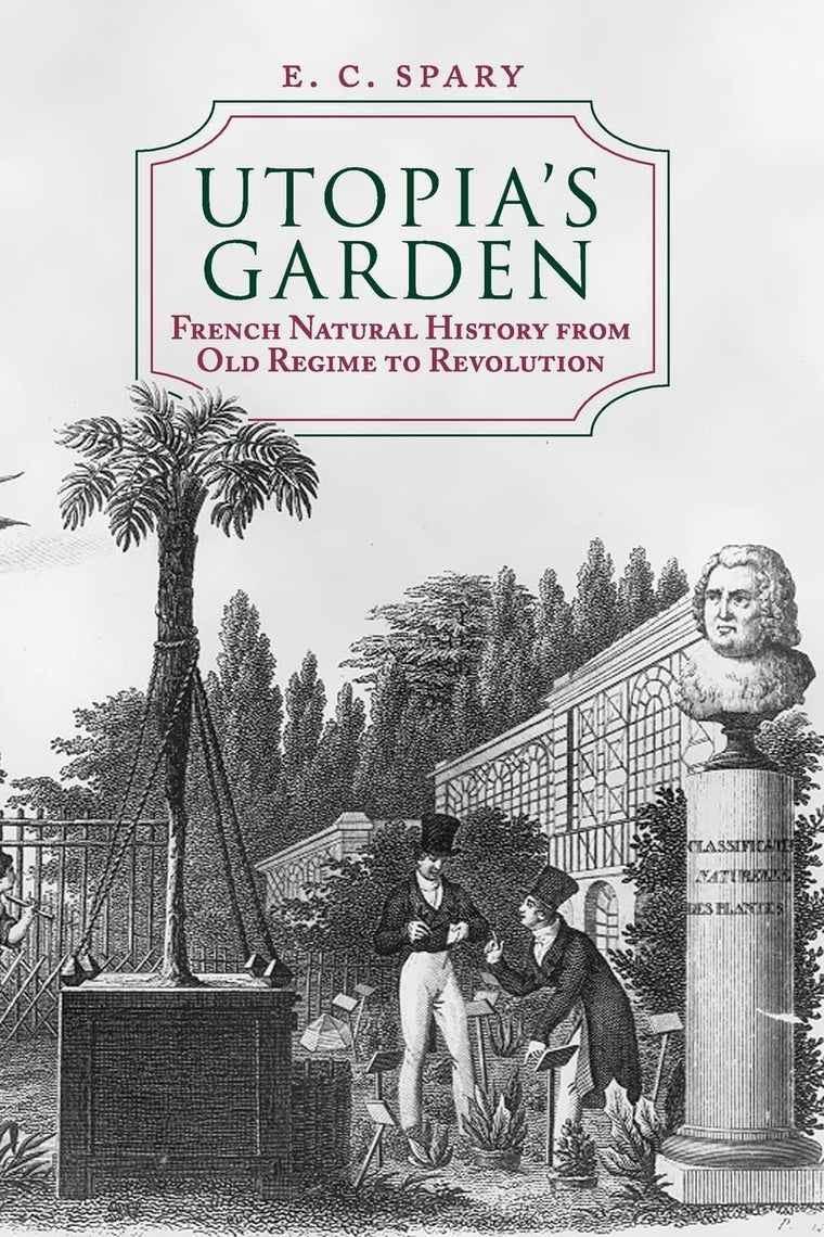 Utopia's Garden: French Natural History from Old Regime to Revolution