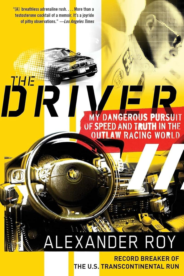 The Driver: My Dangerous Pursuit of Speed and Truth in the Outlaw Racing World
