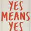 Yes Means Yes!: Visions of Female Sexual Power and a World without Rape