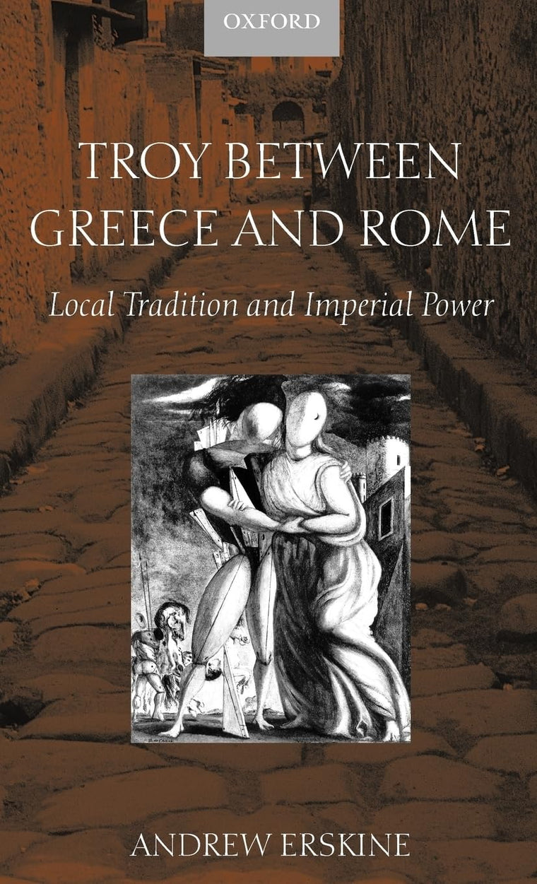 Troy between Greece and Rome: Local Tradition and Imperial Power