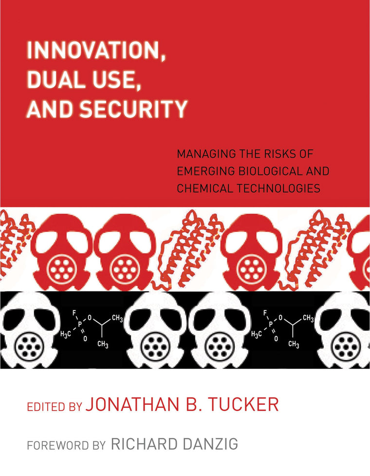 Innovation, Dual Use, and Security: Managing the Risks of Emerging Biological and Chemical Technologies (Mit Press)