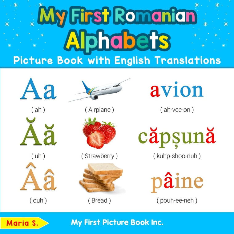 My First Romanian Alphabets Picture Book with English Translations: Bilingual Early Learning & Easy Teaching Romanian Books for Kids (Teach & Learn Basic Romanian words for Children)