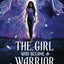The Girl Who Became A Warrior (Sheena Meyer)
