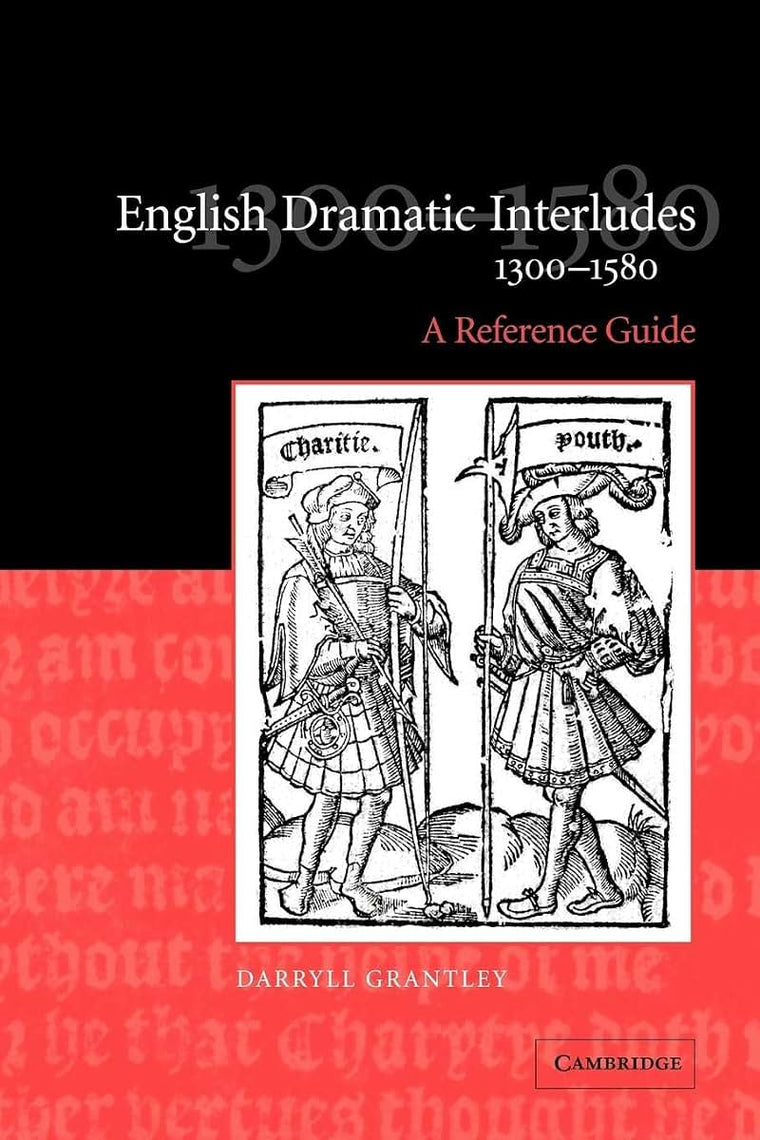 English Dramatic Interludes, 1300-1580: A Reference Guide