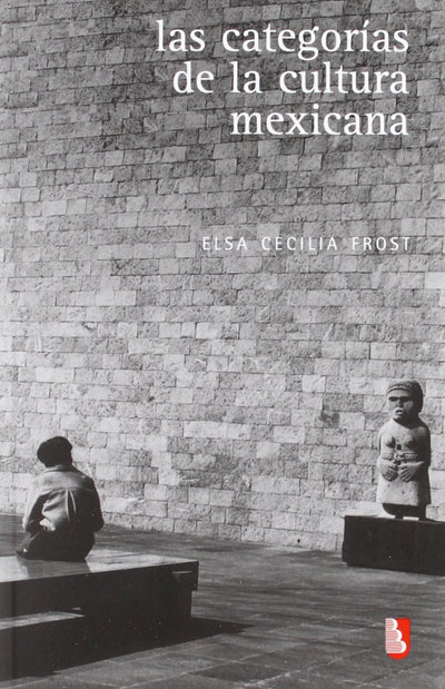 Las categorías de la cultura mexicana (Biblioteca Universitaria De Bolsillo) (Spanish Edition)