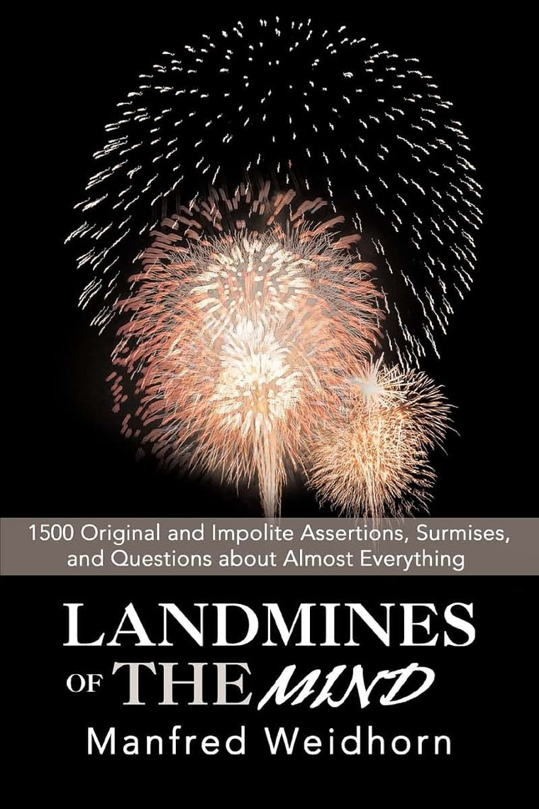 LANDMINES OF THE MIND: 1500 Original and Impolite Assertions, Surmises, and Questions about Almost Everything