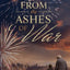 From the Ashes of War: The War Trilogy - Book Three (The War Series)