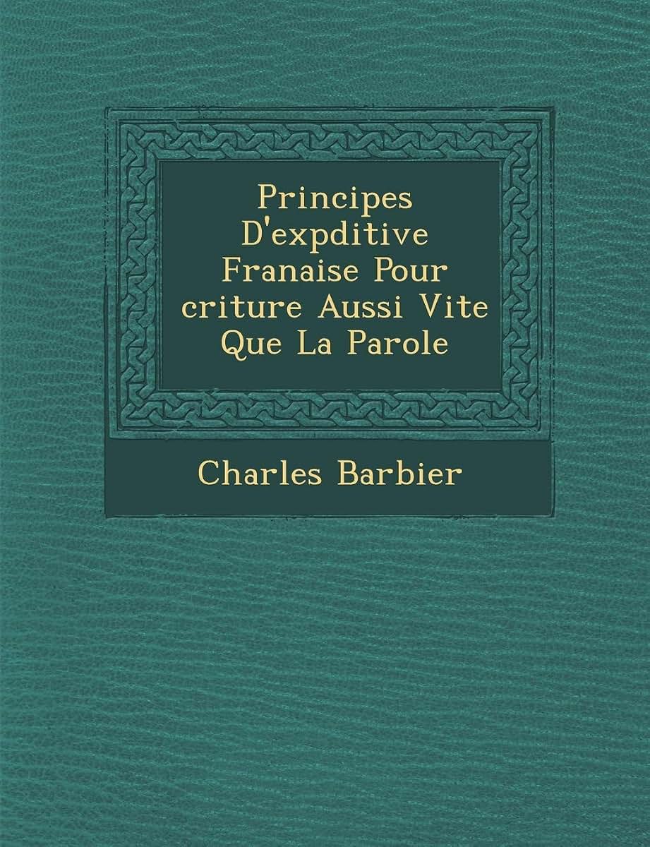 Principes D'Exp Ditive Fran Aise Pour Criture Aussi Vite Que La Parole (French Edition)