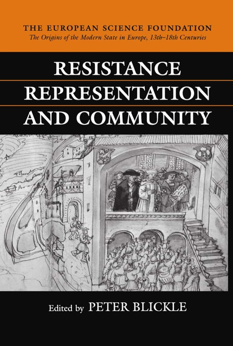 Resistance, Representation, and Community (The ^AOrigins of the Modern State in Europe, 13th to 18th Centuries)