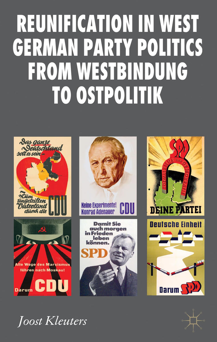 Reunification in West German Party Politics From Westbindung to Ostpolitik (New Perspectives in German Political Studies)