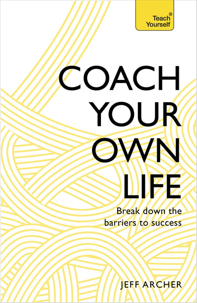 Coach Your Own Life: Break Down the Barriers to Success (Teach Yourself)