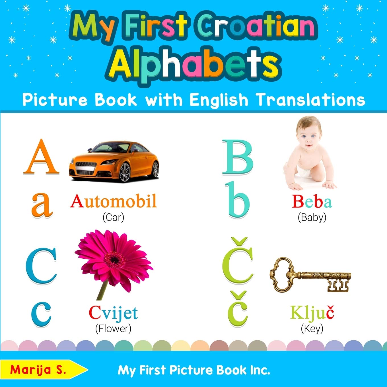My First Croatian Alphabets Picture Book with English Translations: Bilingual Early Learning & Easy Teaching Croatian Books for Kids (Teach & Learn Basic Croatian words for Children)