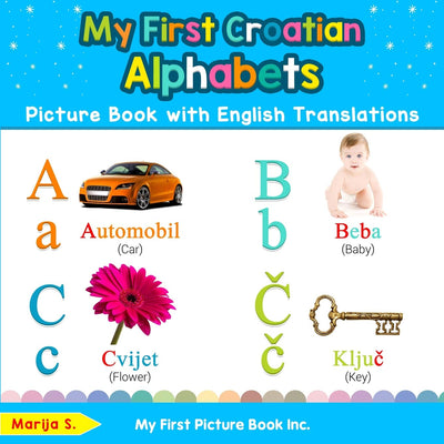 My First Croatian Alphabets Picture Book with English Translations: Bilingual Early Learning & Easy Teaching Croatian Books for Kids (Teach & Learn Basic Croatian words for Children)