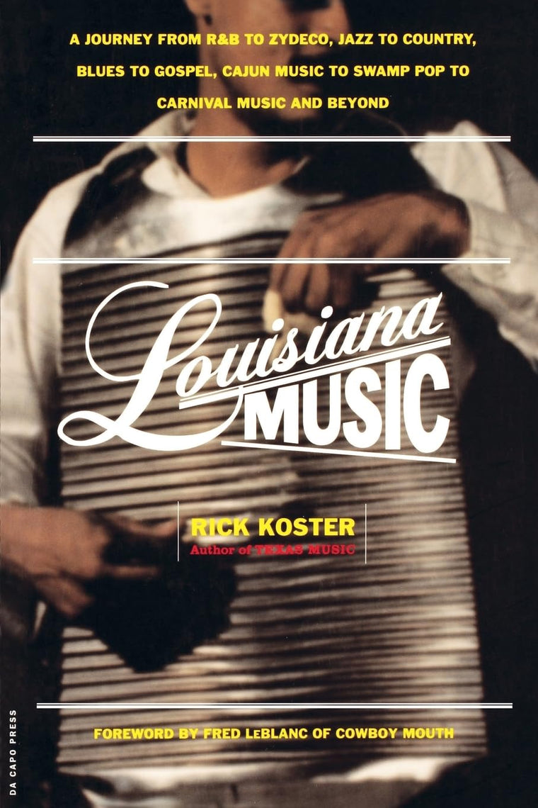 Louisiana Music: A Journey From R&b To Zydeco, Jazz To Country, Blues To Gospel, Cajun Music To Swamp Pop To Carnival Music And Beyond