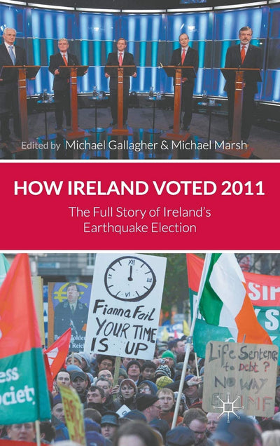 How Ireland Voted 2011: The Full Story of Ireland's Earthquake Election
