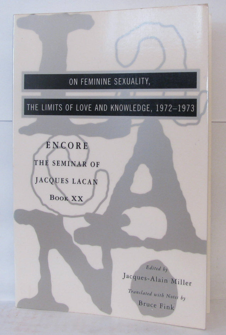 The Seminar of Jacques Lacan: On Feminine Sexuality, the Limits of Love and Knowledge (Book XX)