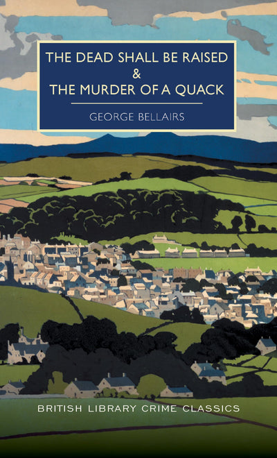 The Dead Shall be Raised and The Murder of a Quack (British Library Crime Classics)