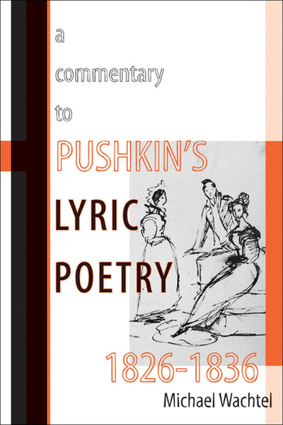 A Commentary to Pushkins Lyric Poetry, 1826-1836 (Publications of the Wisconsin Center for Pushkin Studies)
