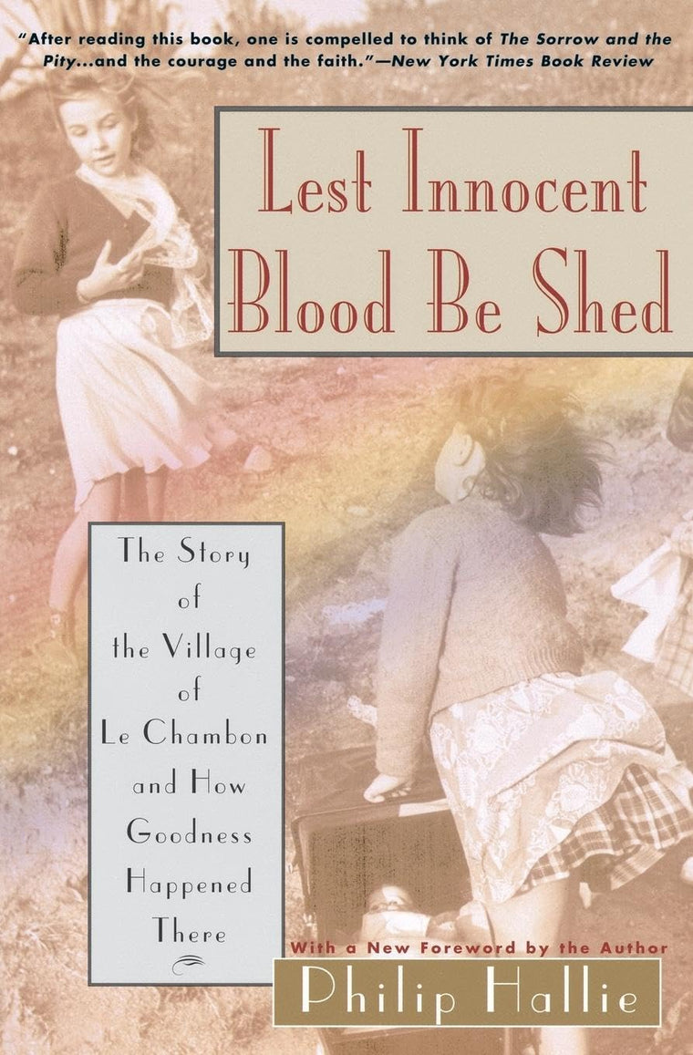Lest Innocent Blood Be Shed: The Story of the Village of Le Chambon and How Goodness Happened There
