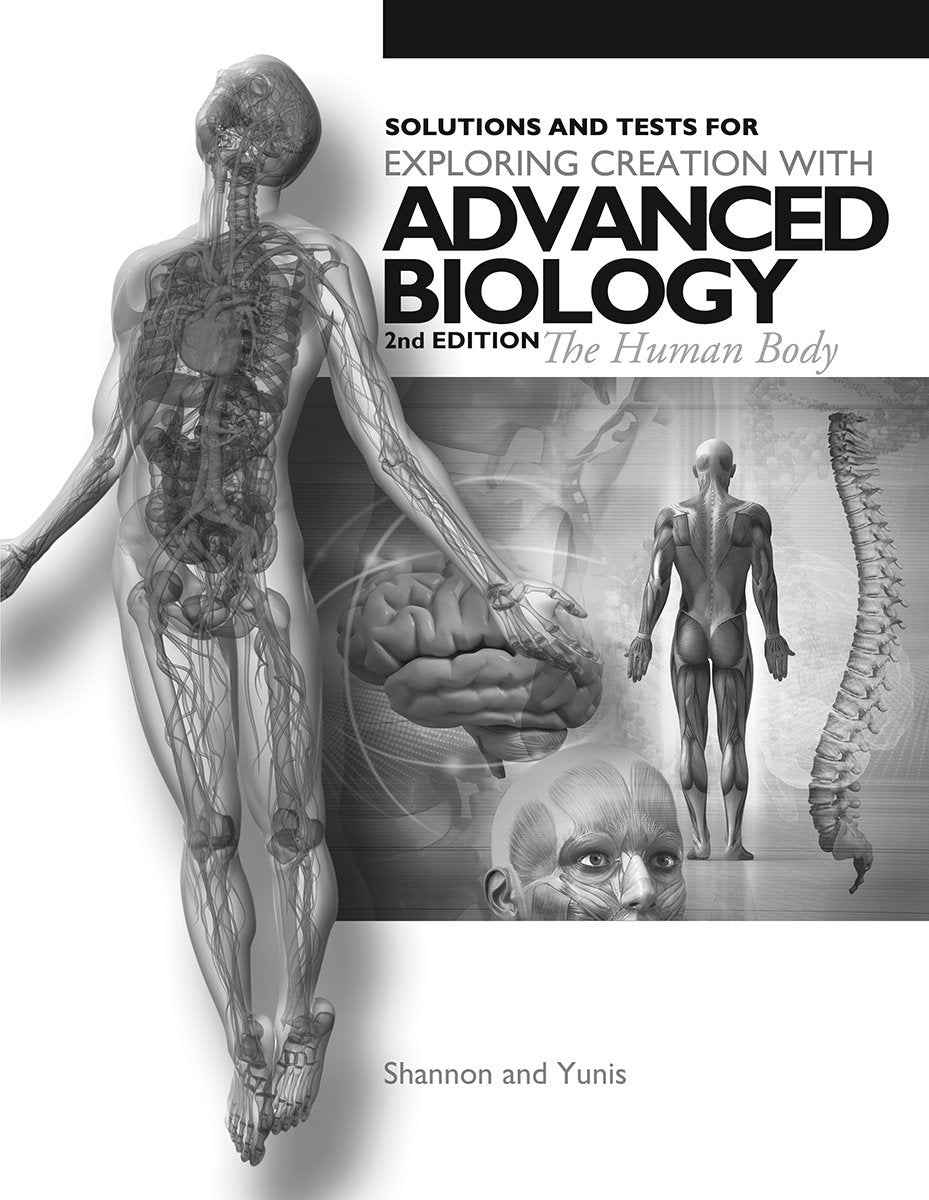 Exploring Creation with Advanced Biology 2nd Edition The Human Body, Solutions and Tests