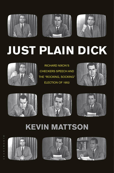 Just Plain Dick: Richard Nixons Checkers Speech and the Rocking, Socking Election of 1952
