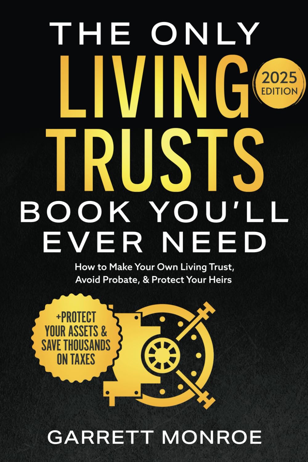 The Only Living Trusts Book Youll Ever Need: How to Make Your Own Living Trust, Avoid Probate & Protect Your Heirs (Plus Protect Your Assets & Save Thousands on Taxes) (Wealth Strategy)