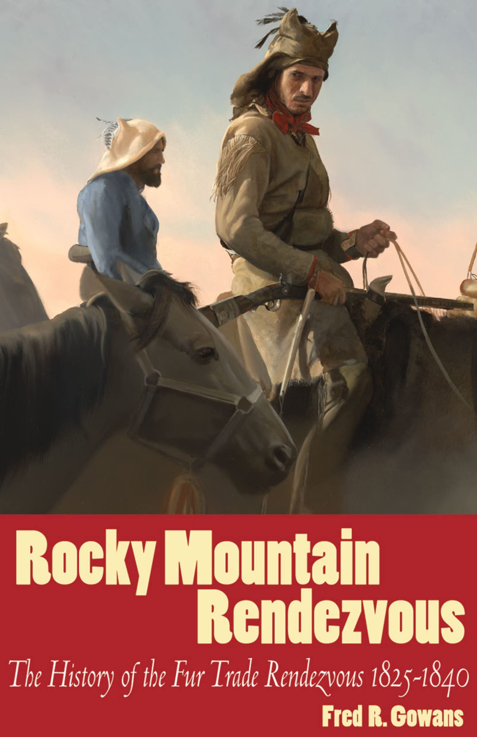 Rocky Mountain Rendezvous: A History of The Fur Trade 1825 - 1840