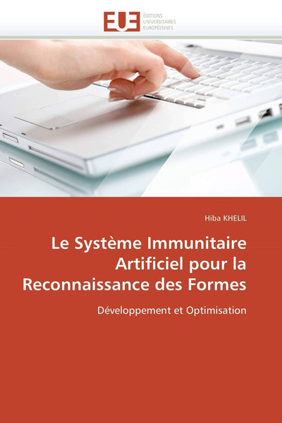 Le Systme Immunitaire Artificiel pour la Reconnaissance des Formes: Développement et Optimisation (Omn.Univ.Europ.) (French Edition)