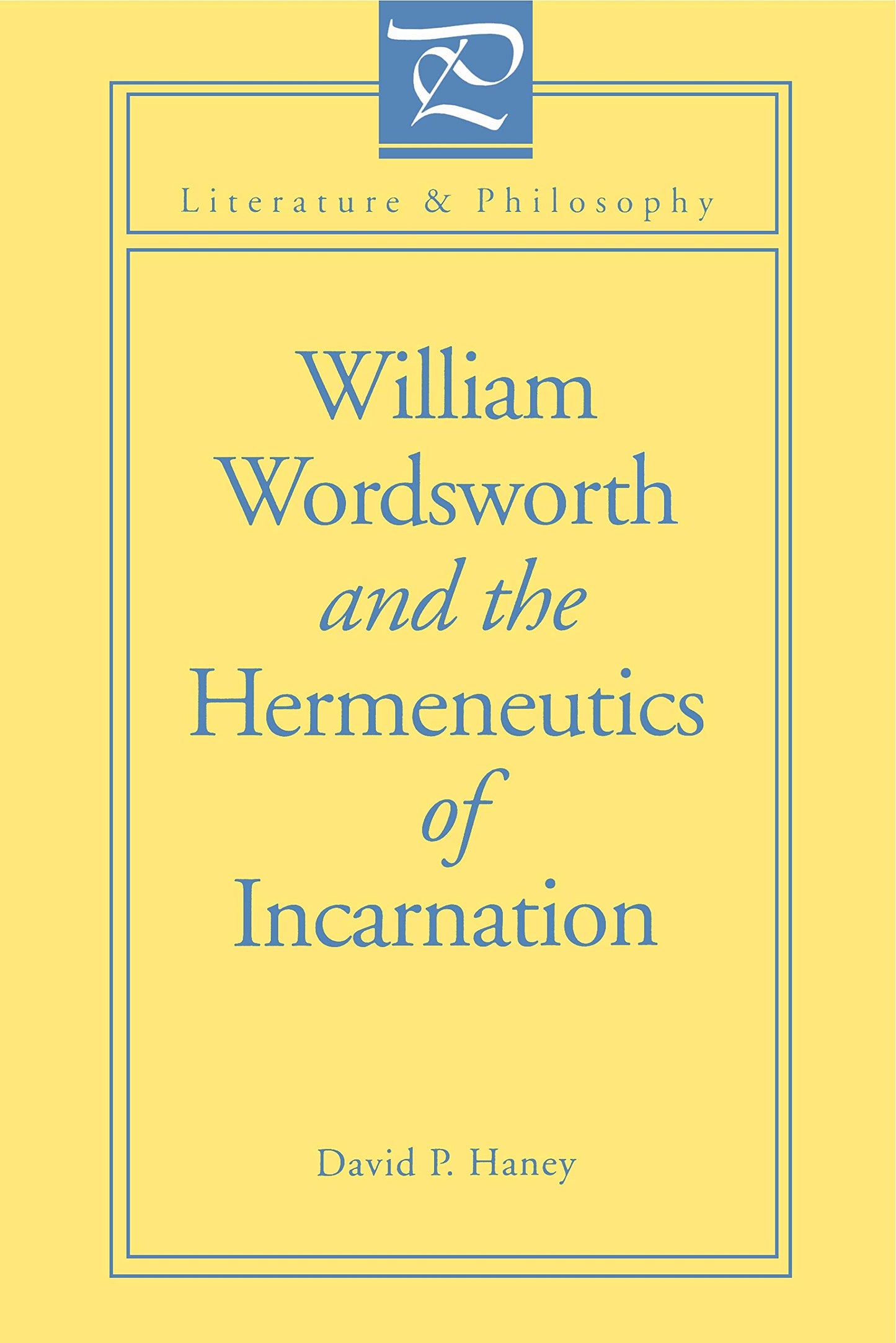 William Wordsworth and the Hermeneutics of Incarnation (Literature and Philosophy)