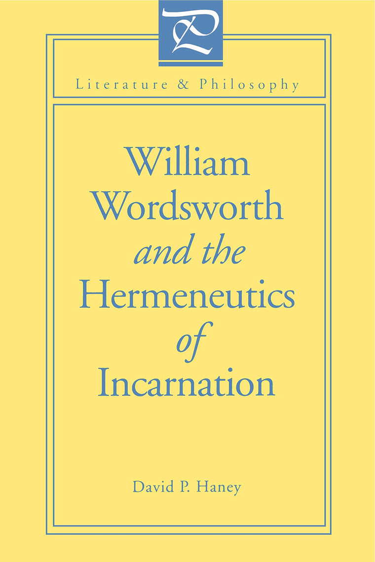 William Wordsworth and the Hermeneutics of Incarnation (Literature and Philosophy)