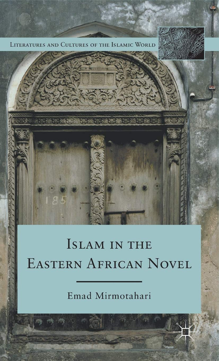 Islam in the Eastern African Novel (Literatures and Cultures of the Islamic World)