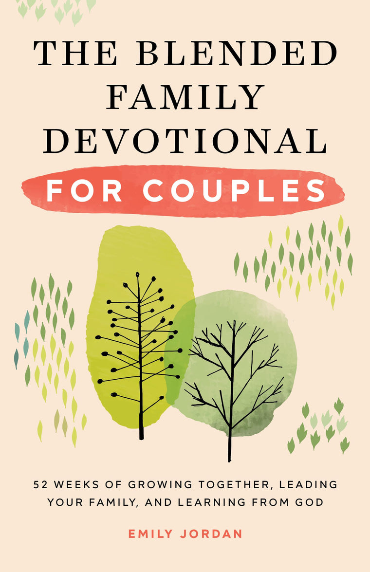 The Blended Family Devotional for Couples: 52 Weeks of Growing Together, Leading Your Family, and Learning from God
