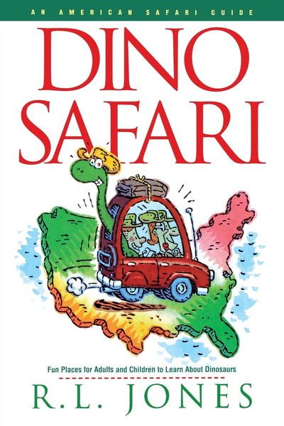 Dino Safari: Fun Places for Adults and Children to Learn about Dinosaurs (An American Safari Guide)