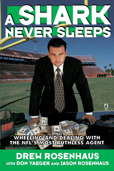 A Shark Never Sleeps: Wheeling and Dealing with the NFL's Most Ruthless Agent