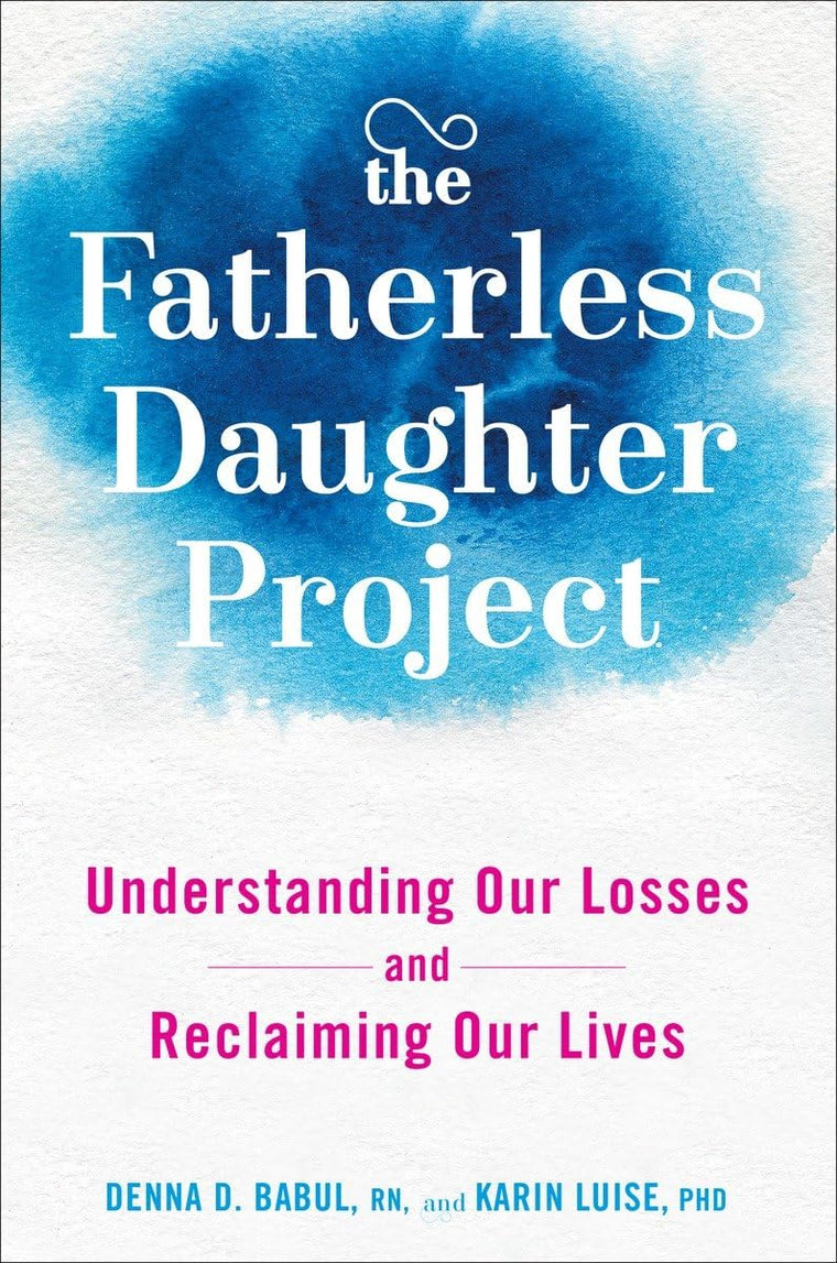 The Fatherless Daughter Project: Understanding Our Losses