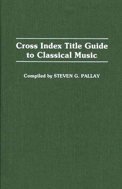 Cross Index Title Guide to Classical Music (Music Reference Collection)