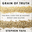 Grain of Truth: The Real Case For and Against Wheat and Gluten