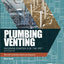 PLUMBING VENTING: DECODING CHAPTER 9 OF THE IPC