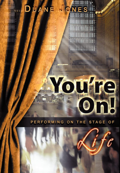 You're On!: Performing on the Stage of Life