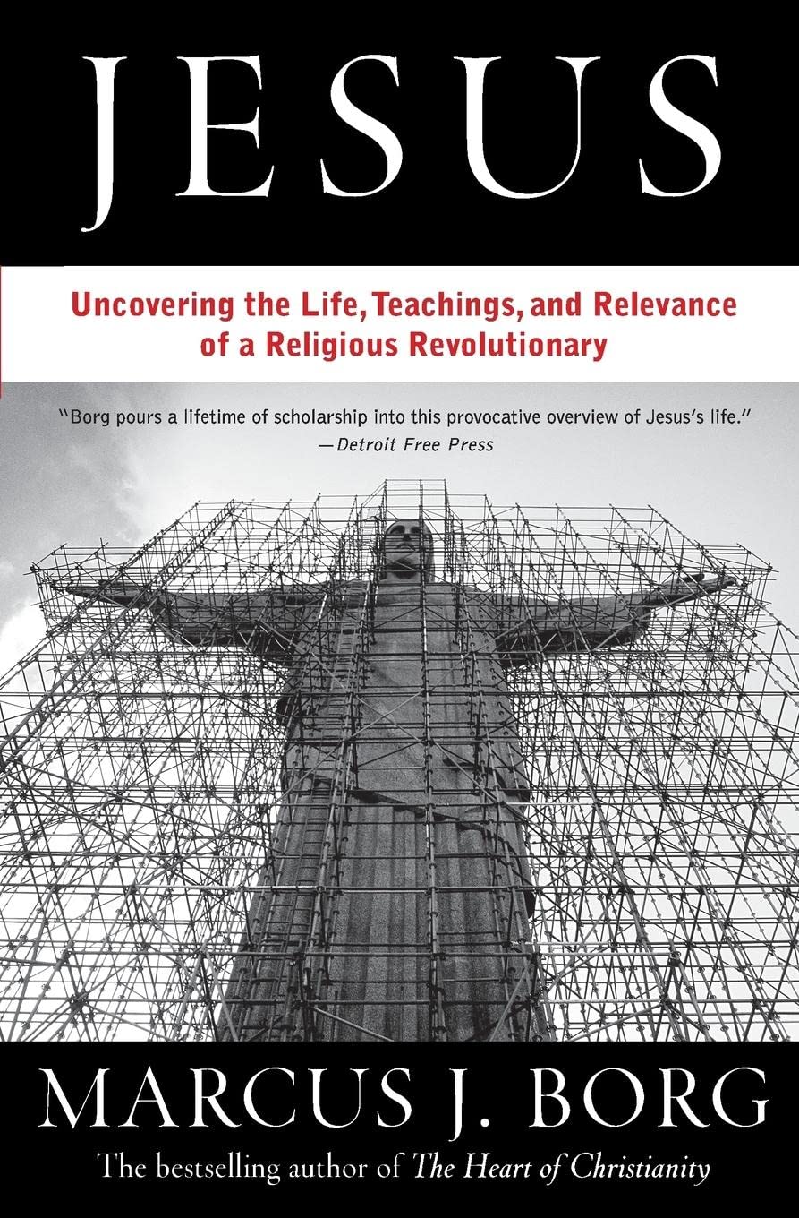 Jesus: Uncovering the Life, Teachings, and Relevance of a Religious Revolutionary