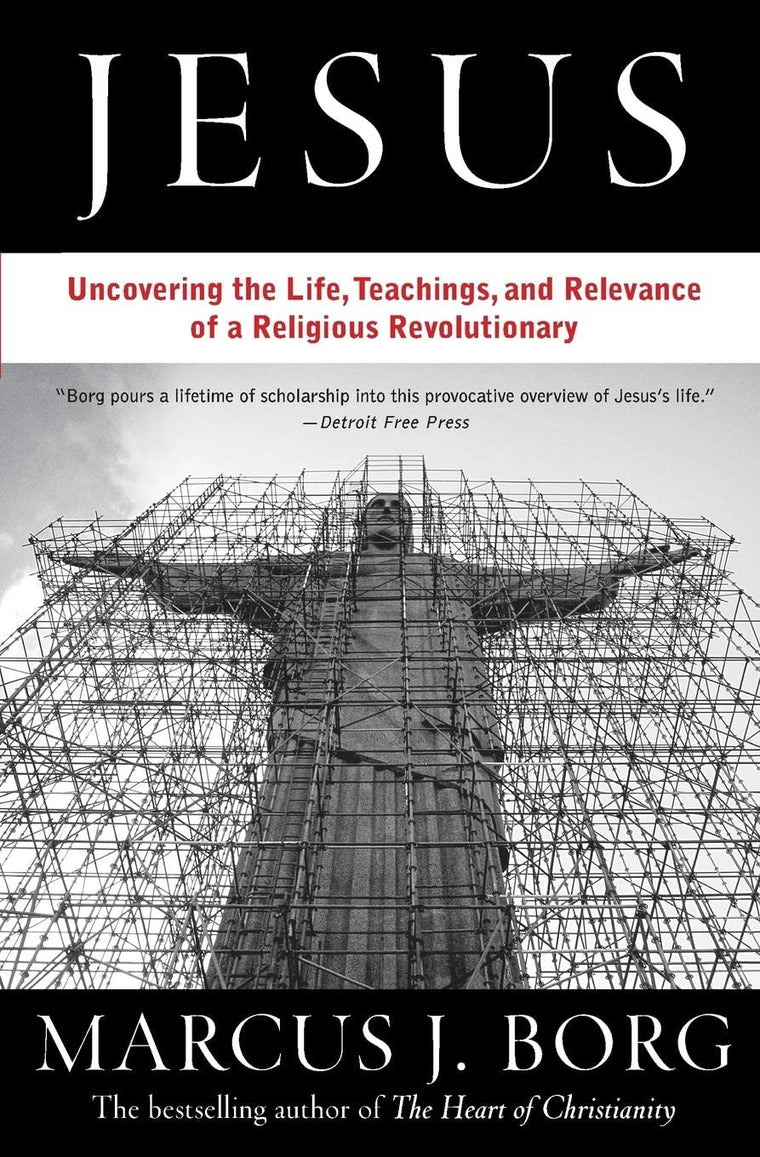 Jesus: Uncovering the Life, Teachings, and Relevance of a Religious Revolutionary
