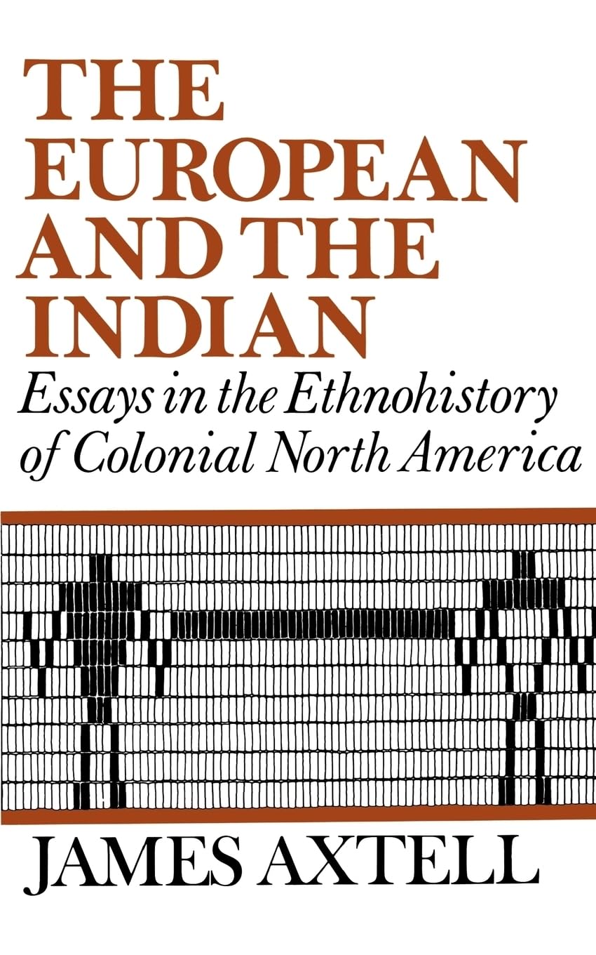 The European and the Indian: Essays in the Ethnohistory of Colonial North America