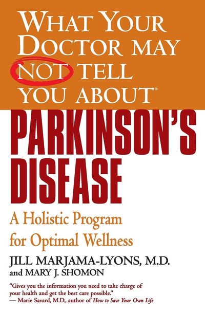 What Your Doctor May Not Tell You About(TM): Parkinson's Disease: A Holistic Program for Optimal Wellness (What Your Doctor May Not Tell You About...(Paperback))