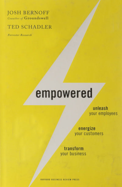 Empowered: Unleash Your Employees, Energize Your Customers, and Transform Your Business