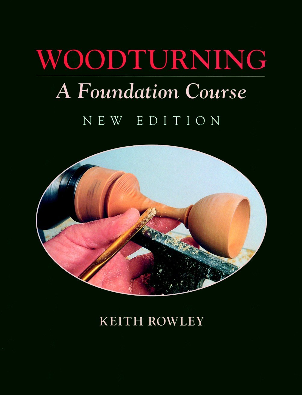 Woodturning: A Foundation Course (New Edition)