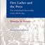 First Ladies and the Press: The Unfinished Partnership of the Media Age (Medill Visions Of The American Press)