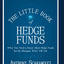 The Little Book of Hedge Funds: What You Need to Know about Hedge Funds, But the Managers Won't Tell You