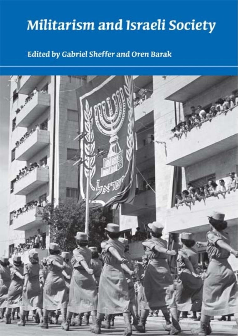 Militarism and Israeli Society (An Israel Studies Book)