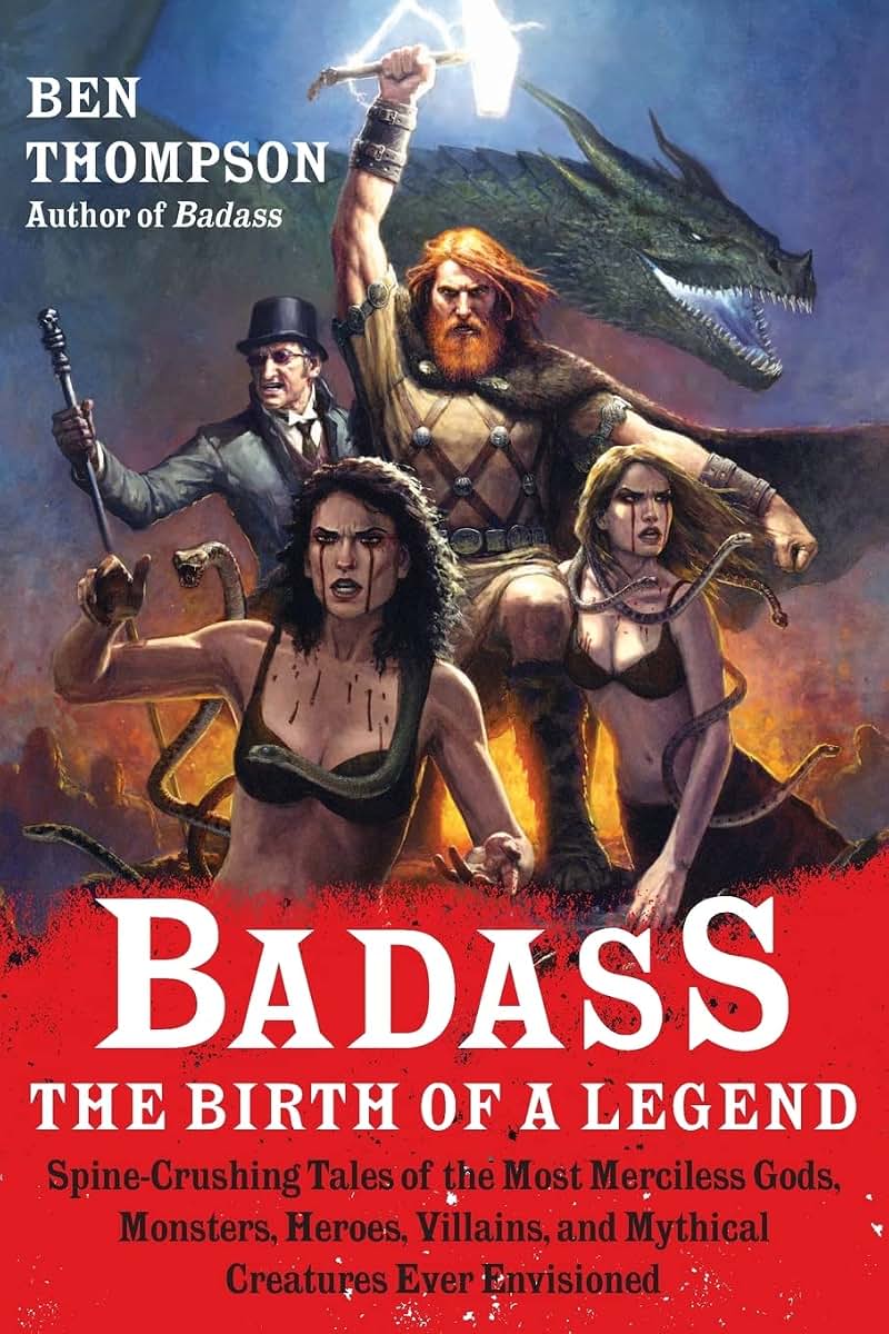 Badass: The Birth of a Legend: Spine-Crushing Tales of the Most Merciless Gods, Monsters, Heroes, Villains, and Mythical Creatures Ever Envisioned (Badass Series)